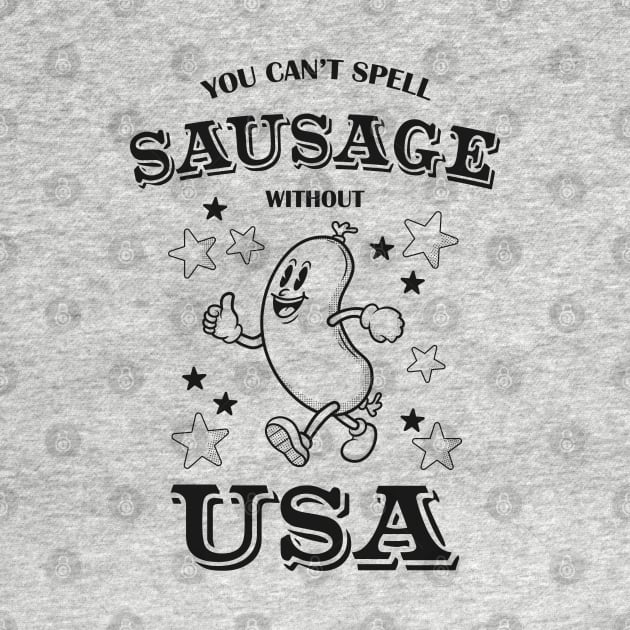 You Can't Spell Sausgage Without USA - Funny 4th of July Hot Dog by TwistedCharm